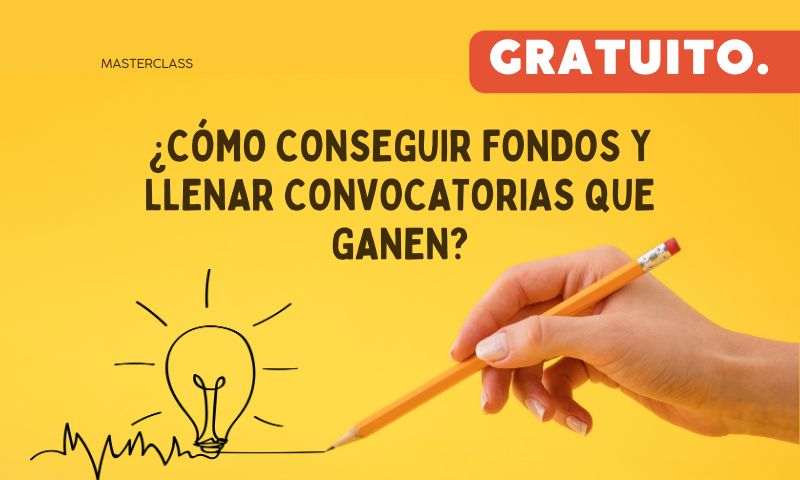 ¿Cómo conseguir fondos y llenar convocatorias que ganen?